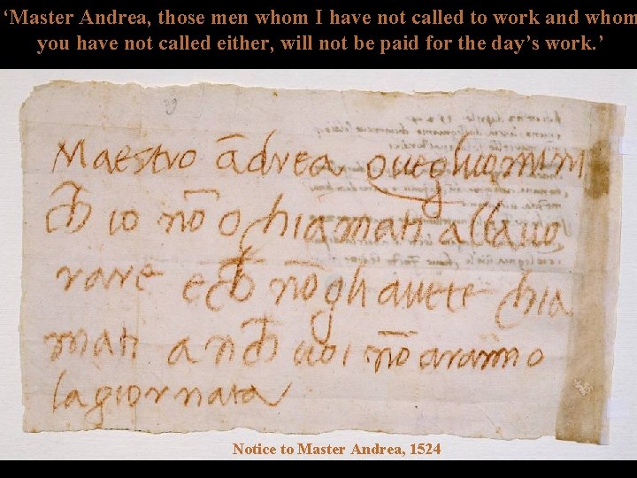 ‘Master Andrea, those men whom I have not called to work and whom you ‘Master Andrea, those men whom I have not called to work and whom you