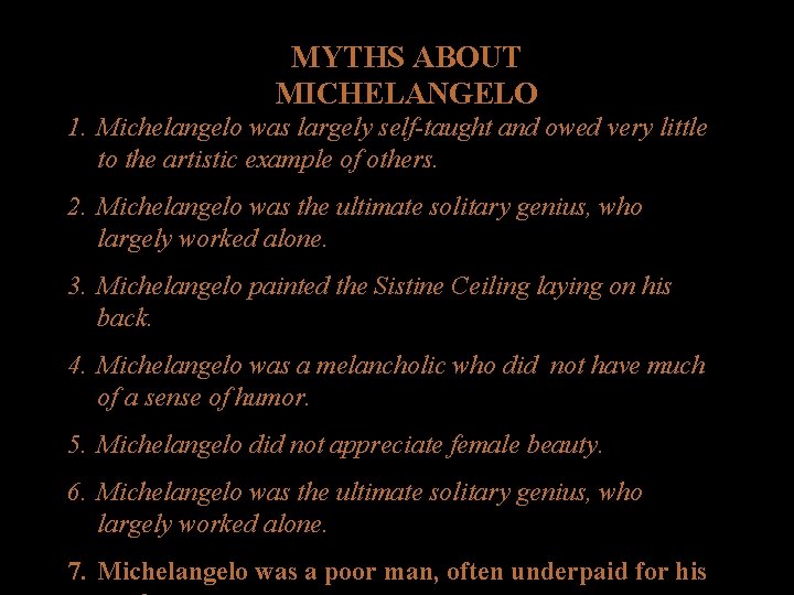 MYTHS ABOUT MICHELANGELO 1. Michelangelo was largely self-taught and owed very little to the MYTHS ABOUT MICHELANGELO 1. Michelangelo was largely self-taught and owed very little to the