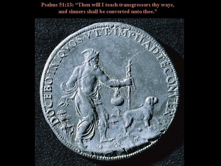 Psalms 51: 13: “Then will I teach transgressors thy ways, and sinners shall be Psalms 51: 13: “Then will I teach transgressors thy ways, and sinners shall be