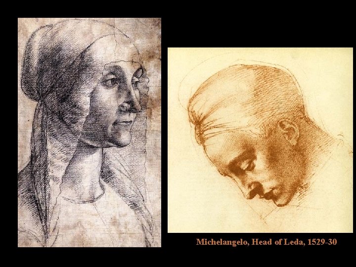Michelangelo, Head of Leda, 1529 -30 Michelangelo, Head of Leda, 1529 -30