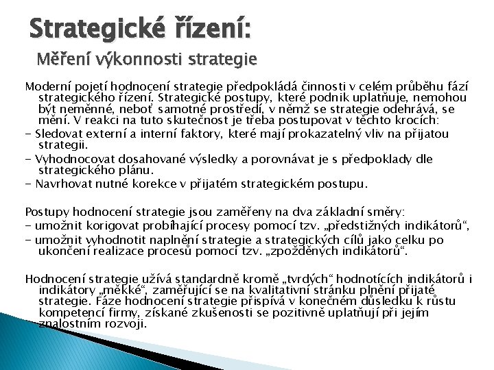 Strategické řízení: Měření výkonnosti strategie Moderní pojetí hodnocení strategie předpokládá činnosti v celém průběhu