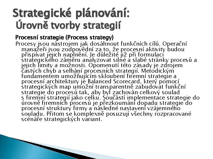 Strategické plánování: Úrovně tvorby strategií Procesní strategie (Process strategy) Procesy jsou nástrojem jak dosáhnout