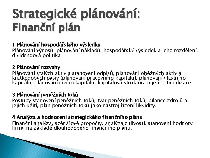 Strategické plánování: Finanční plán 1 Plánování hospodářského výsledku Plánování výnosů, plánování nákladů, hospodářský výsledek