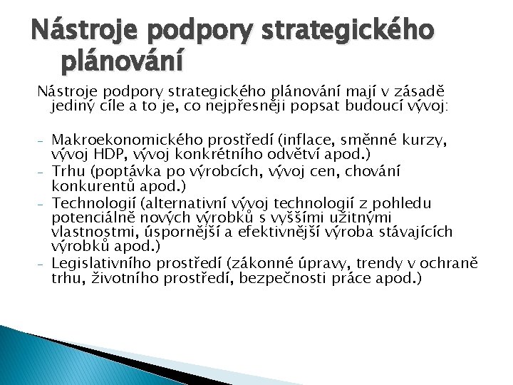 Nástroje podpory strategického plánování mají v zásadě jediný cíle a to je, co nejpřesněji