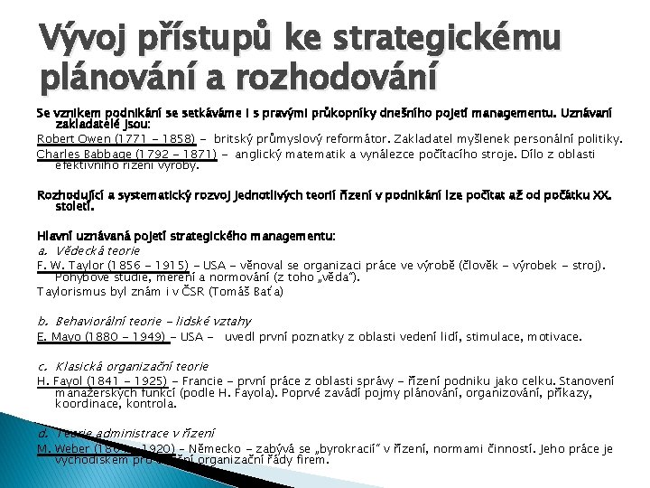 Vývoj přístupů ke strategickému plánování a rozhodování Se vznikem podnikání se setkáváme i s