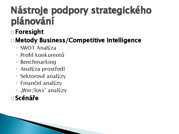 Nástroje podpory strategického plánování � Foresight � Metody ◦ ◦ ◦ ◦ Business/Competitive Intelligence