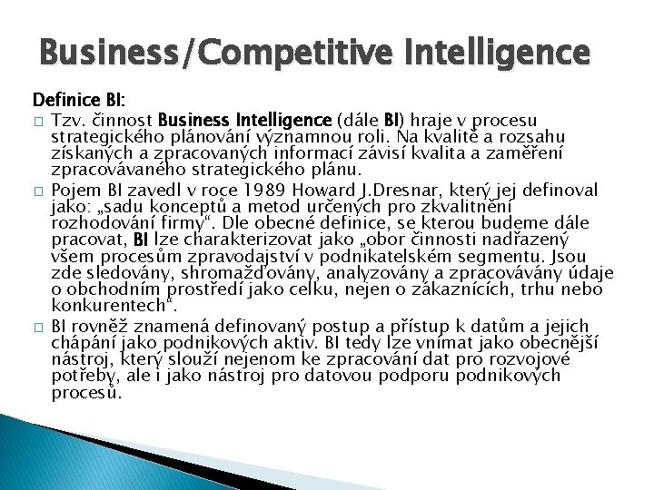 Business/Competitive Intelligence Definice BI: � Tzv. činnost Business Intelligence (dále BI) hraje v procesu