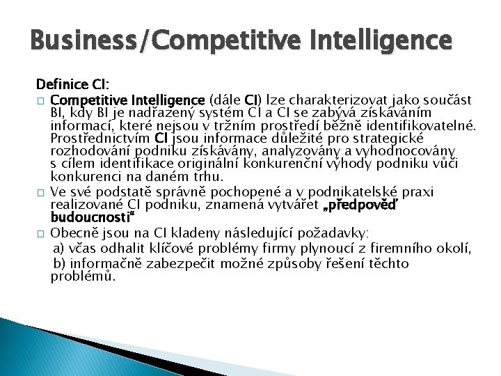 Business/Competitive Intelligence Definice CI: � Competitive Intelligence (dále CI) lze charakterizovat jako součást BI,