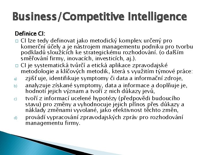 Business/Competitive Intelligence Definice CI: � CI lze tedy definovat jako metodický komplex určený pro