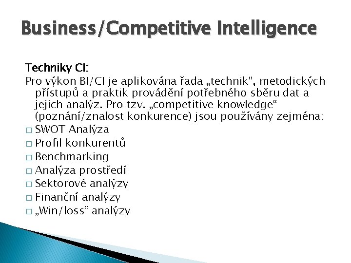 Business/Competitive Intelligence Techniky CI: Pro výkon BI/CI je aplikována řada „technik“, metodických přístupů a