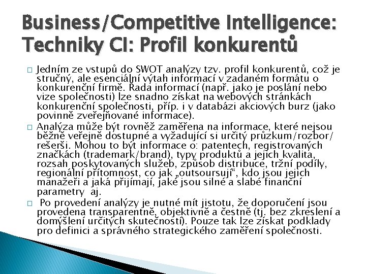 Business/Competitive Intelligence: Techniky CI: Profil konkurentů � � � Jedním ze vstupů do SWOT