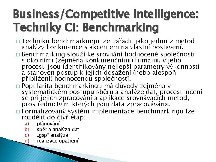 Business/Competitive Intelligence: Techniky CI: Benchmarking Techniku benchmarkingu lze zařadit jako jednu z metod analýzy