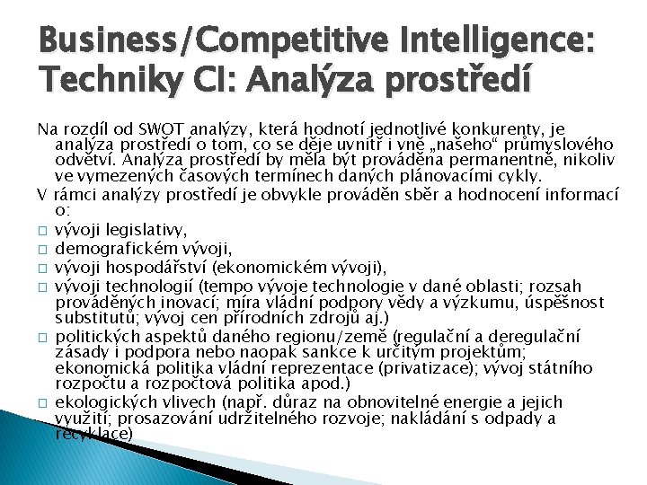 Business/Competitive Intelligence: Techniky CI: Analýza prostředí Na rozdíl od SWOT analýzy, která hodnotí jednotlivé