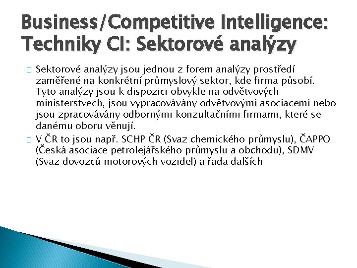 Business/Competitive Intelligence: Techniky CI: Sektorové analýzy � � Sektorové analýzy jsou jednou z forem