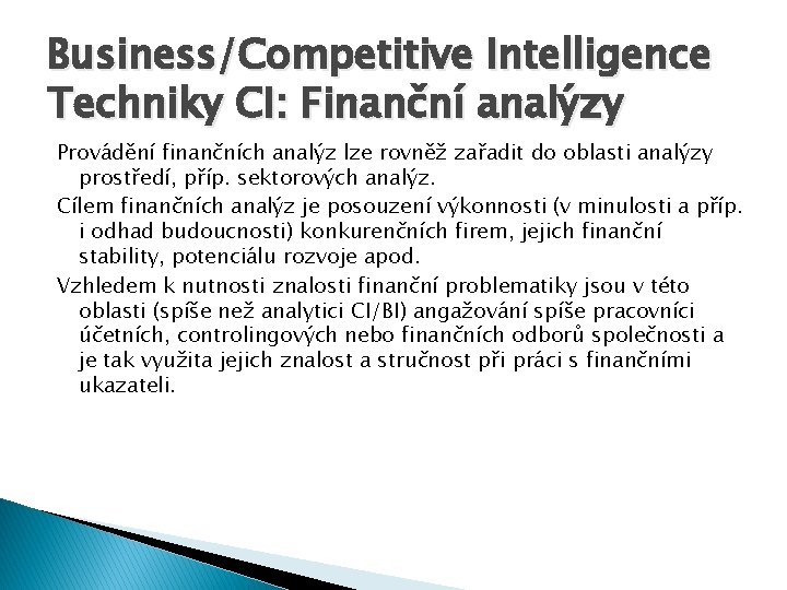 Business/Competitive Intelligence Techniky CI: Finanční analýzy Provádění finančních analýz lze rovněž zařadit do oblasti
