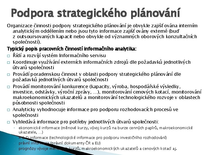 Podpora strategického plánování Organizace činnosti podpory strategického plánování je obvykle zajišťována interním analytickým oddělením