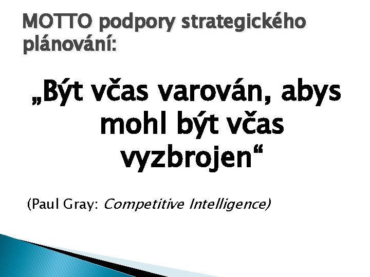 MOTTO podpory strategického plánování: „Být včas varován, abys mohl být včas vyzbrojen“ (Paul Gray: