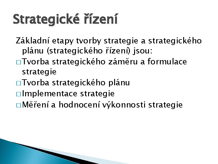 Strategické řízení Základní etapy tvorby strategie a strategického plánu (strategického řízení) jsou: � Tvorba