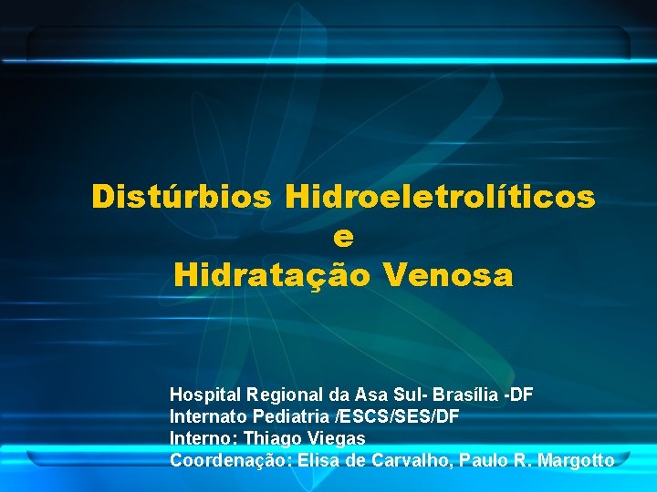 Distúrbios Hidroeletrolíticos e Hidratação Venosa Hospital Regional da Asa Sul- Brasília -DF Internato Pediatria