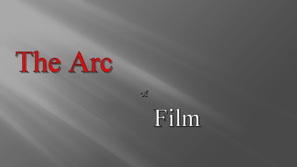 The Arc of Film 