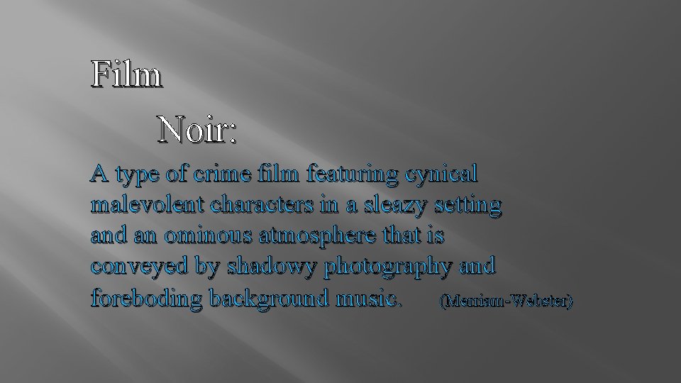 Film Noir: A type of crime film featuring cynical malevolent characters in a sleazy