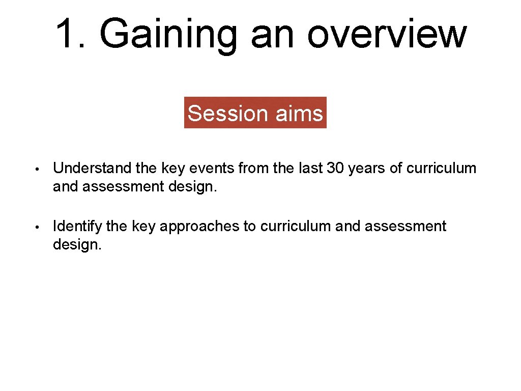1. Gaining an overview Session aims • Understand the key events from the last 1. Gaining an overview Session aims • Understand the key events from the last