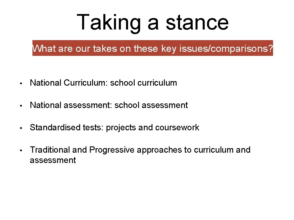 Taking a stance What are our takes on these key issues/comparisons? • National Curriculum: Taking a stance What are our takes on these key issues/comparisons? • National Curriculum: