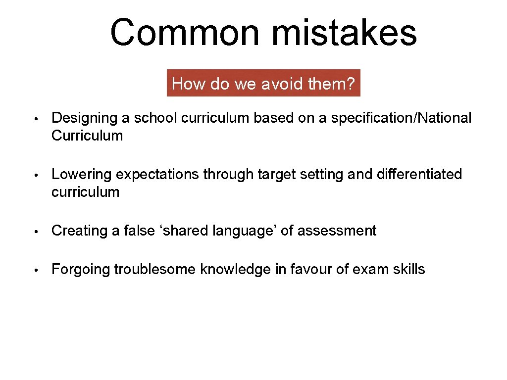 Common mistakes How do we avoid them? • Designing a school curriculum based on Common mistakes How do we avoid them? • Designing a school curriculum based on