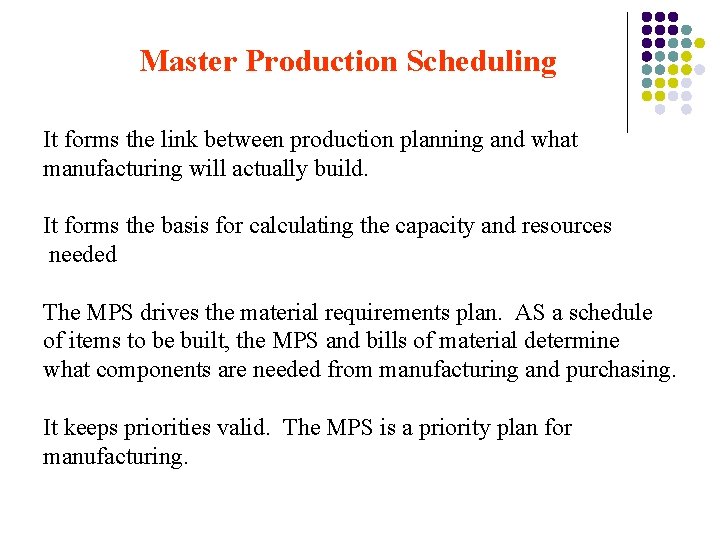 Master Production Scheduling It forms the link between production planning and what manufacturing will