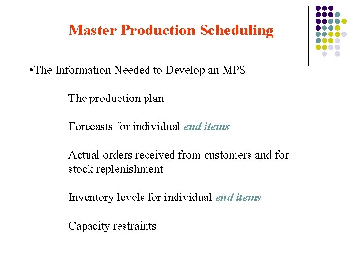 Master Production Scheduling • The Information Needed to Develop an MPS The production plan