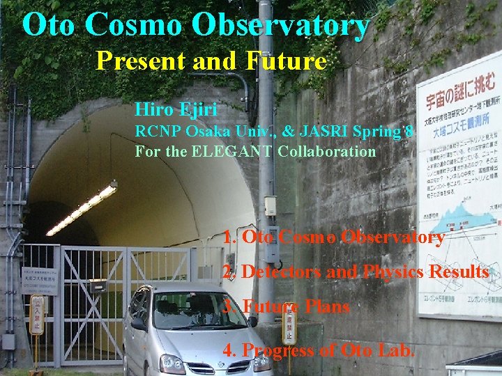 Oto Cosmo Observatory　 　　　　Present and Future Hiro Ejiri RCNP Osaka Univ. , & JASRI