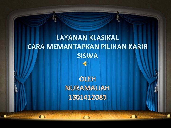 LAYANAN KLASIKAL CARA MEMANTAPKAN PILIHAN KARIR SISWA OLEH NURAMALIAH 1301412083 