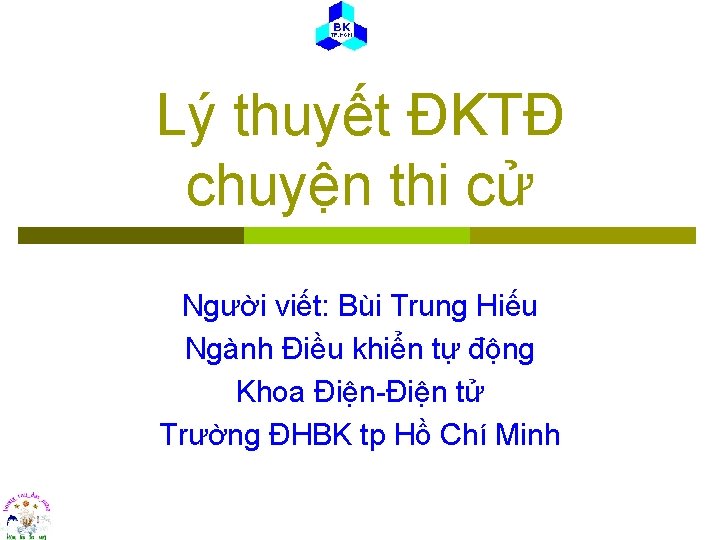 Lý thuyết ĐKTĐ chuyện thi cử Người viết: Bùi Trung Hiếu Ngành Điều khiển