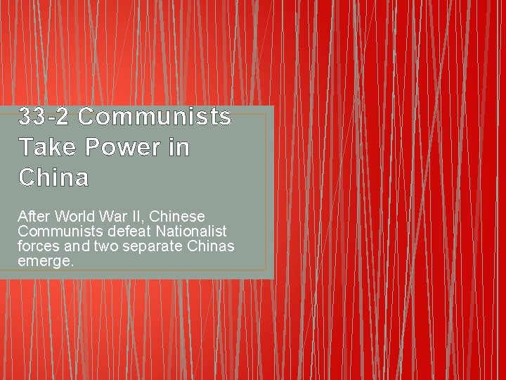 33 -2 Communists Take Power in China After World War II, Chinese Communists defeat