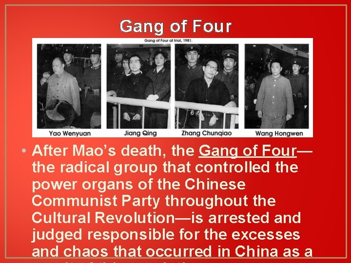 Gang of Four • After Mao’s death, the Gang of Four— the radical group