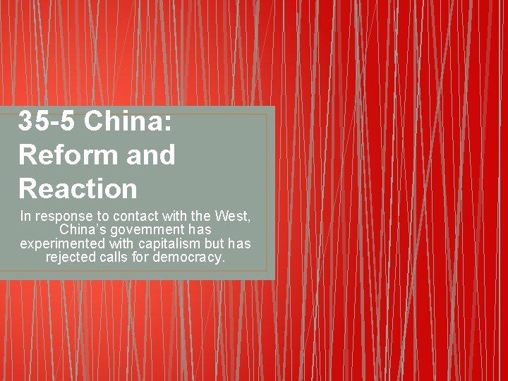 35 -5 China: Reform and Reaction In response to contact with the West, China’s