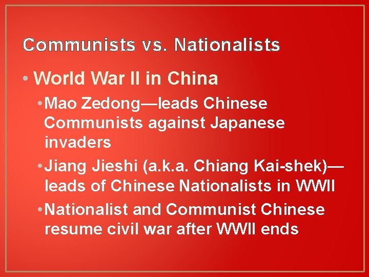 Communists vs. Nationalists • World War II in China • Mao Zedong—leads Chinese Communists