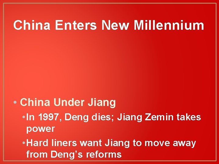 China Enters New Millennium • China Under Jiang • In 1997, Deng dies; Jiang