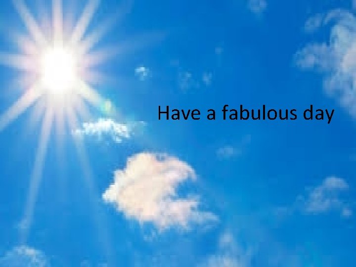 Have a fabulous day 