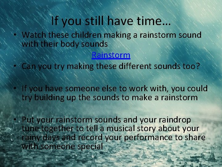 If you still have time… • Watch these children making a rainstorm sound with