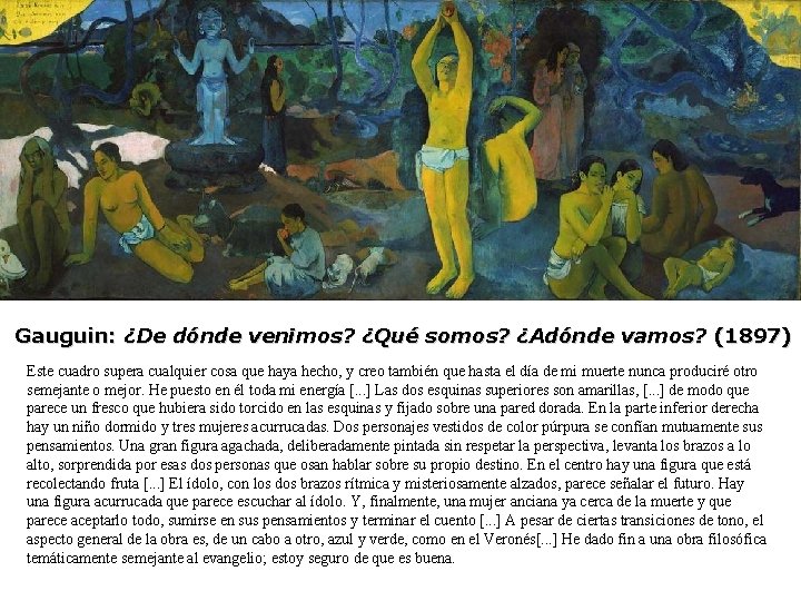 Gauguin: ¿De dónde venimos? ¿Qué somos? ¿Adónde vamos? (1897) Este cuadro supera cualquier cosa