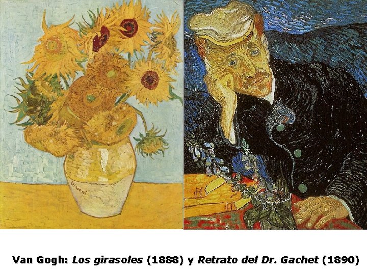 Van Gogh: Los girasoles (1888) y Retrato del Dr. Gachet (1890) 