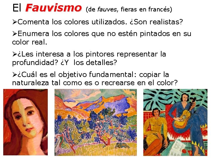 El Fauvismo (de fauves, fieras en francés) ØComenta los colores utilizados. ¿Son realistas? ØEnumera