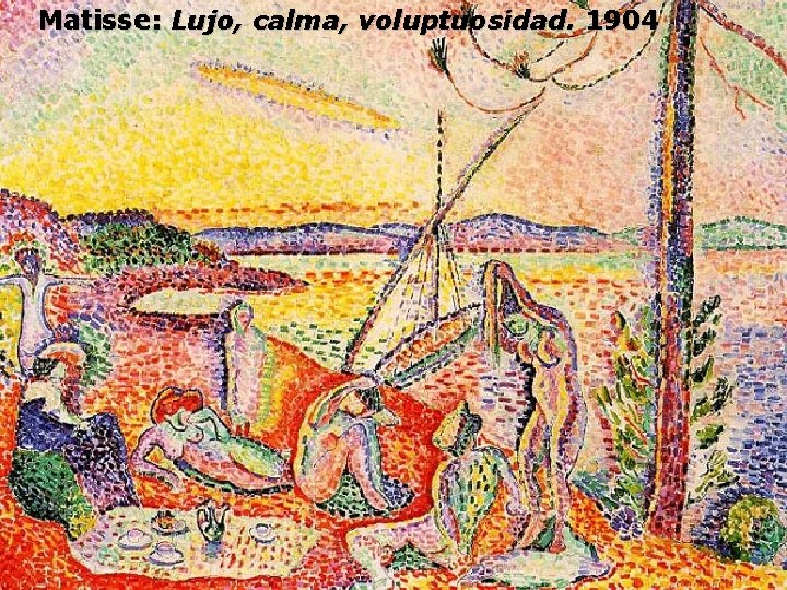 Matisse: Lujo, calma, voluptuosidad. 1904 