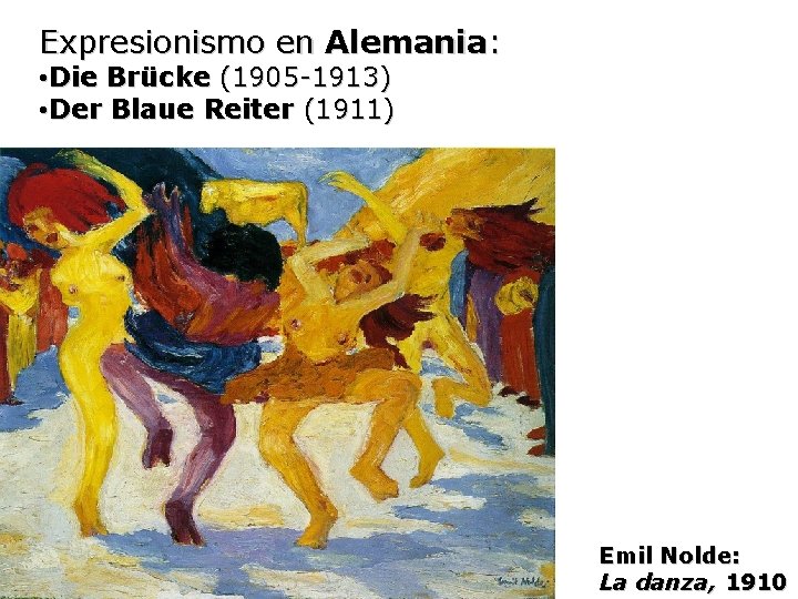 Expresionismo en Alemania: • Die Brücke (1905 -1913) • Der Blaue Reiter (1911) Emil