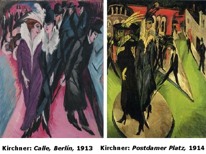 Kirchner: Calle, Berlín, 1913 Kirchner: Postdamer Platz, 1914 