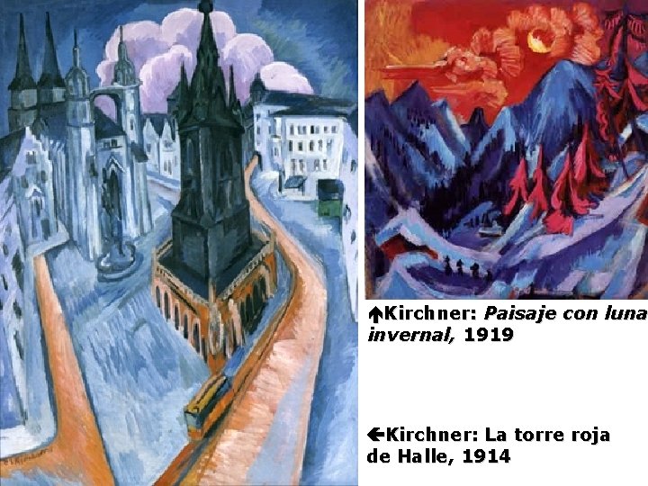  Kirchner: Paisaje con luna invernal, 1919 Kirchner: La torre roja de Halle, 1914
