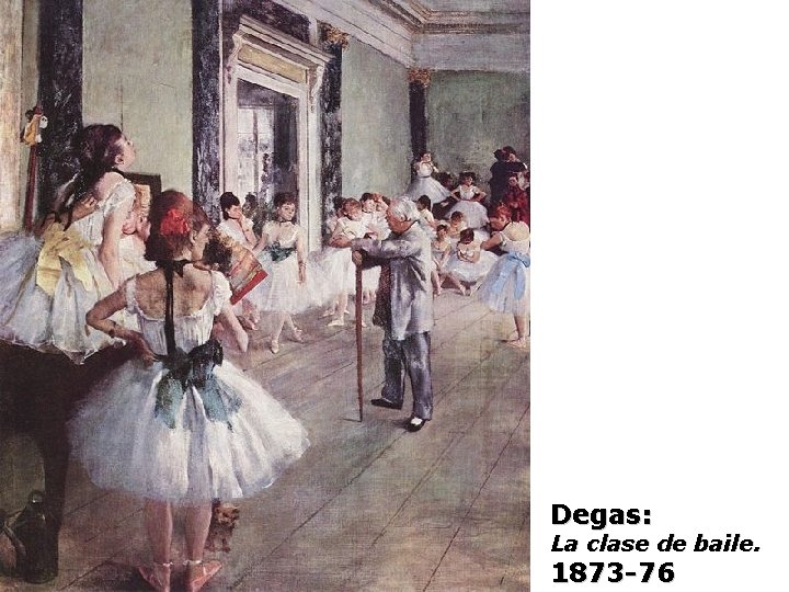 Degas: La clase de baile. 1873 -76 