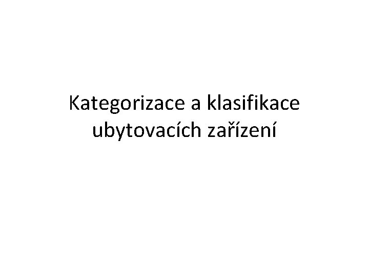 Kategorizace a klasifikace ubytovacích zařízení 