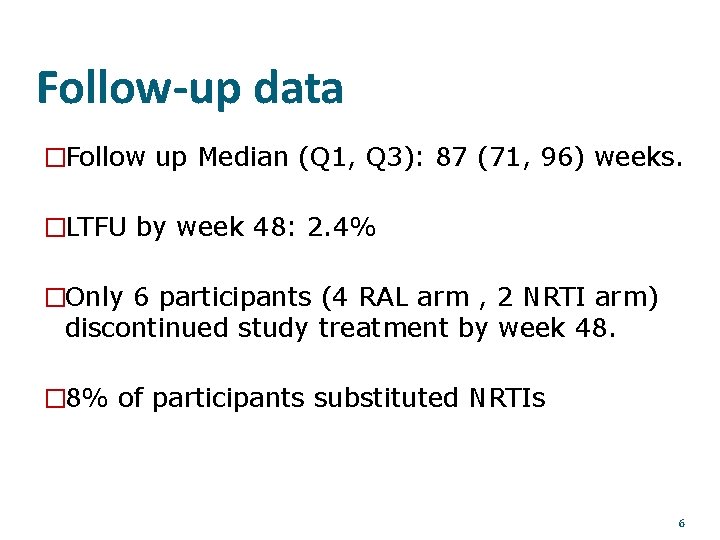 Follow-up data �Follow up Median (Q 1, Q 3): 87 (71, 96) weeks. �LTFU